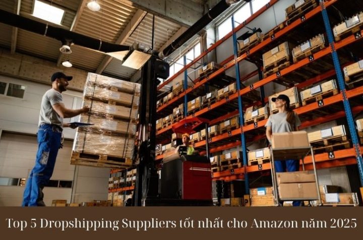 Top 5 Dropshipping Suppliers tốt nhất cho Amazon năm 2025